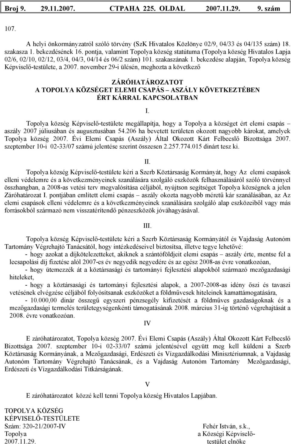 bekezdése alapján, Topolya község Képviselő-testülete, a 2007.