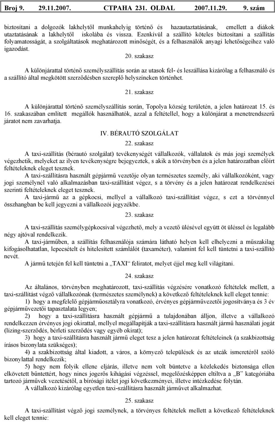 szakasz A különjárattal történő személyszállítás során az utasok fel- és leszállása kizárólag a felhasználó és a szállító által megkötött szerződésben szereplő helyszíneken történhet. 21.