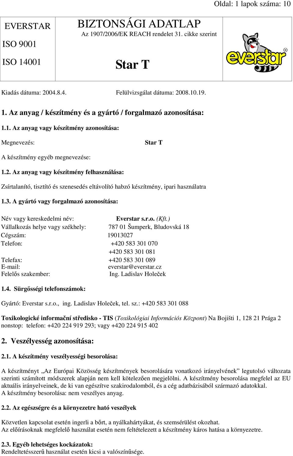 A gyártó vagy forgalmazó azonosítása: Név vagy kereskedelmi név: Everstar s.r.o. (Kft.