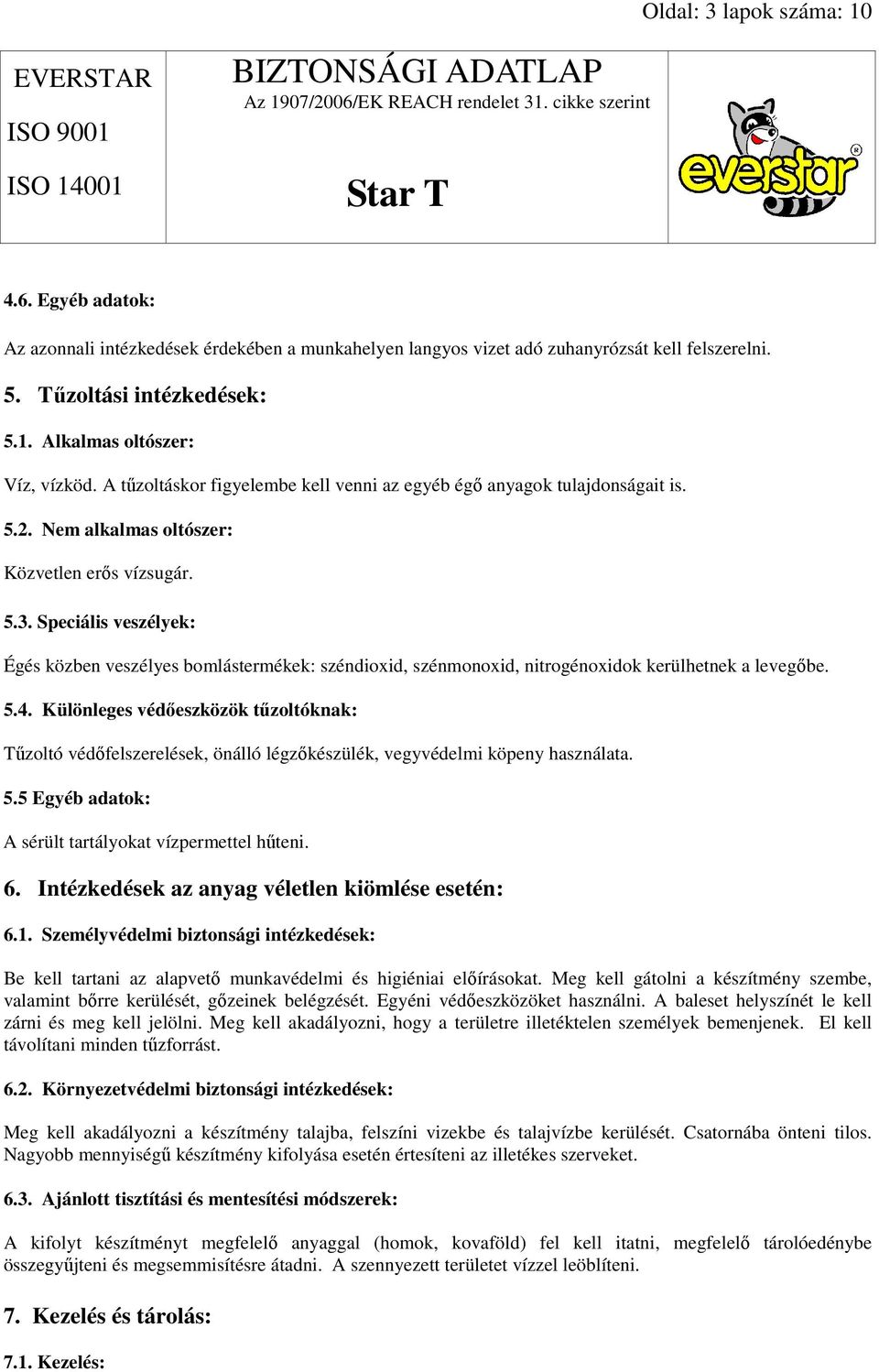 Speciális veszélyek: Égés közben veszélyes bomlástermékek: széndioxid, szénmonoxid, nitrogénoxidok kerülhetnek a levegıbe. 5.4.