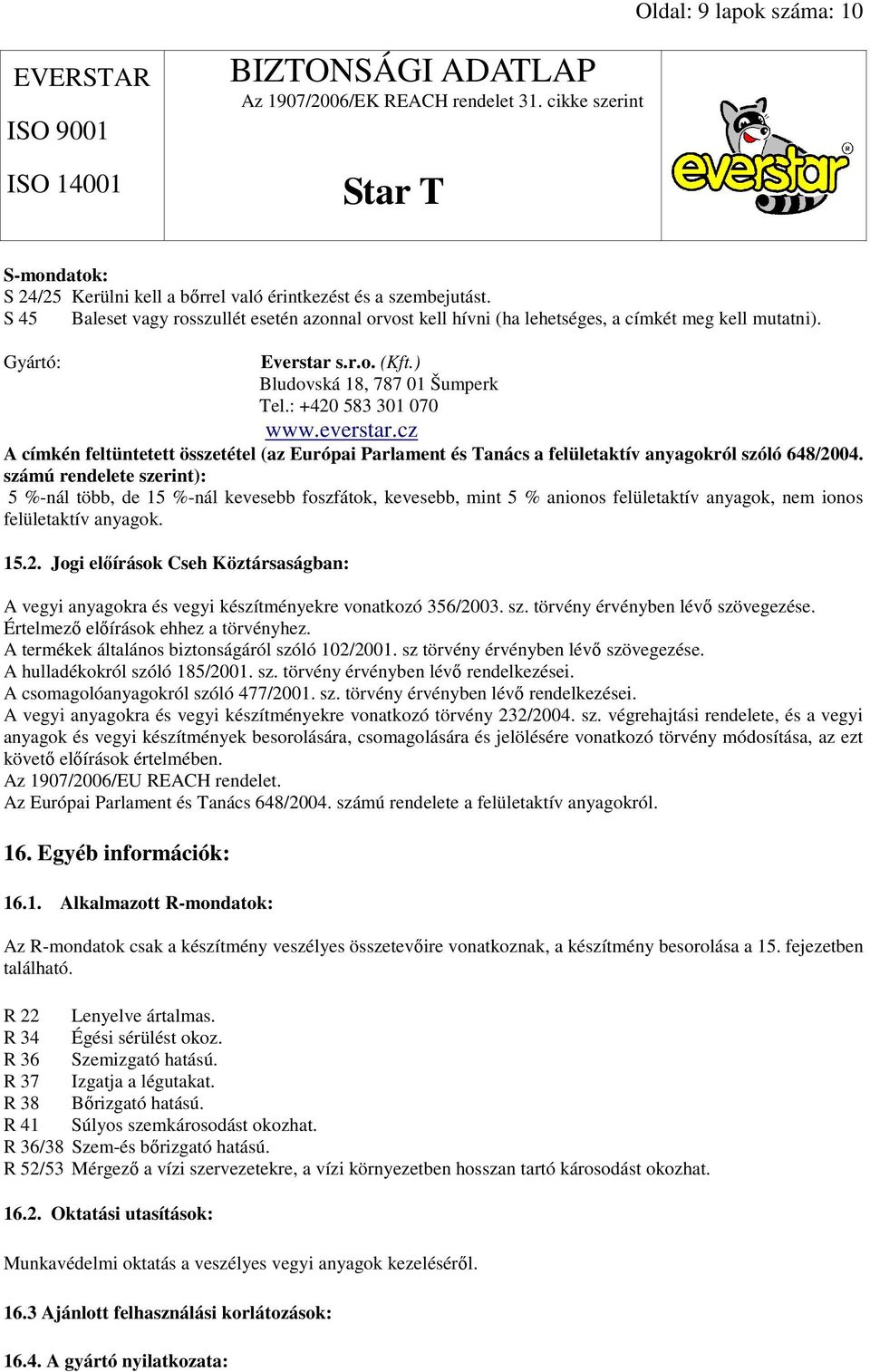 everstar.cz A címkén feltüntetett összetétel (az Európai Parlament és Tanács a felületaktív anyagokról szóló 648/2004.