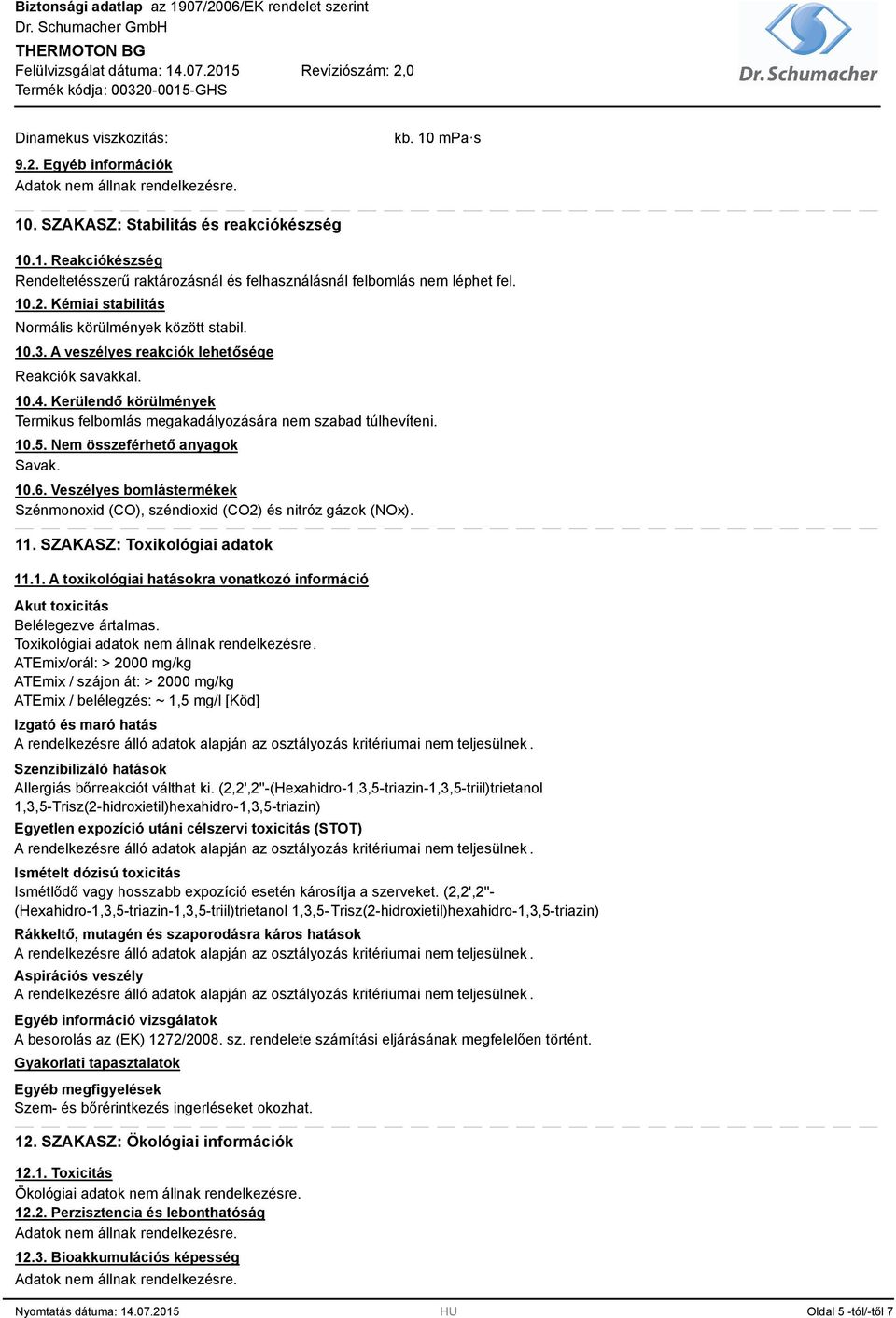 Kerülendő körülmények Termikus felbomlás megakadályozására nem szabad túlhevíteni. 10.5. Nem összeférhető anyagok Savak. 10.6.