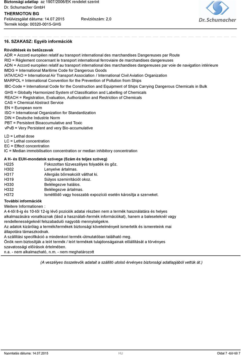 Maritime Code for Dangerous Goods IATA/ICAO = International Air Transport Association / International Civil Aviation Organization MARPOL = International Convention for the Prevention of Pollution