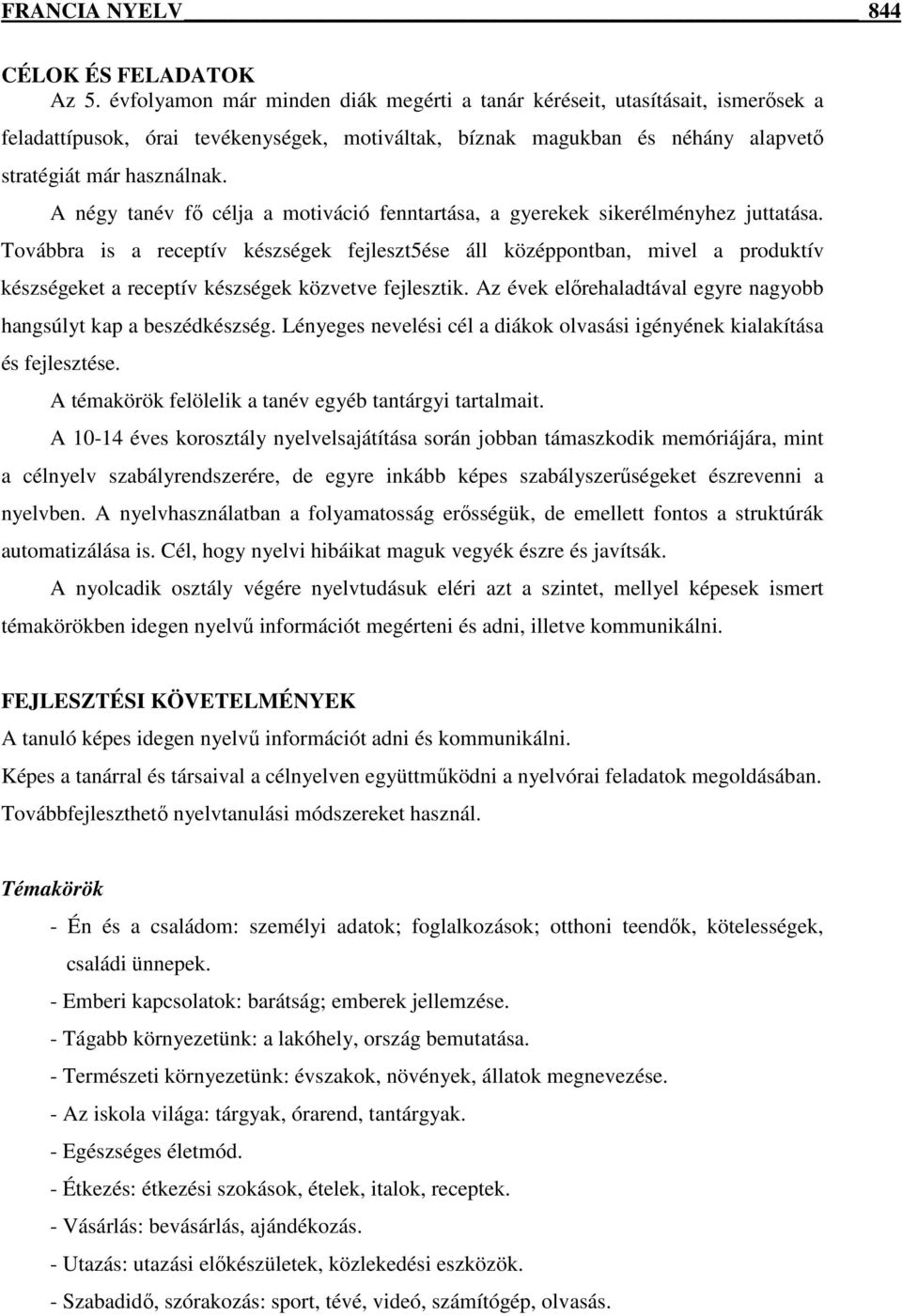 A négy tanév fő célja a motiváció fenntartása, a gyerekek sikerélményhez juttatása.