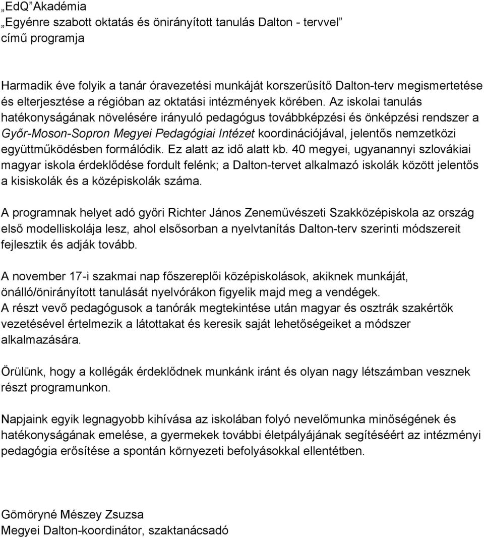 Az iskolai tanulás hatékonyságának növelésére irányuló pedagógus továbbképzési és önképzési rendszer a Győr-Moson-Sopron Megyei Pedagógiai Intézet koordinációjával, jelentős nemzetközi