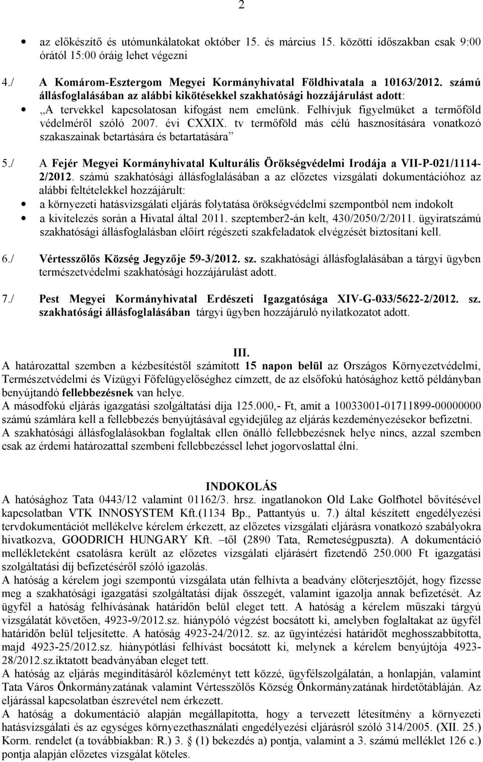 tv termőföld más célú hasznosítására vonatkozó szakaszainak betartására és betartatására 5./ A Fejér Megyei Kormányhivatal Kulturális Örökségvédelmi Irodája a VII-P-021/1114-2/2012.