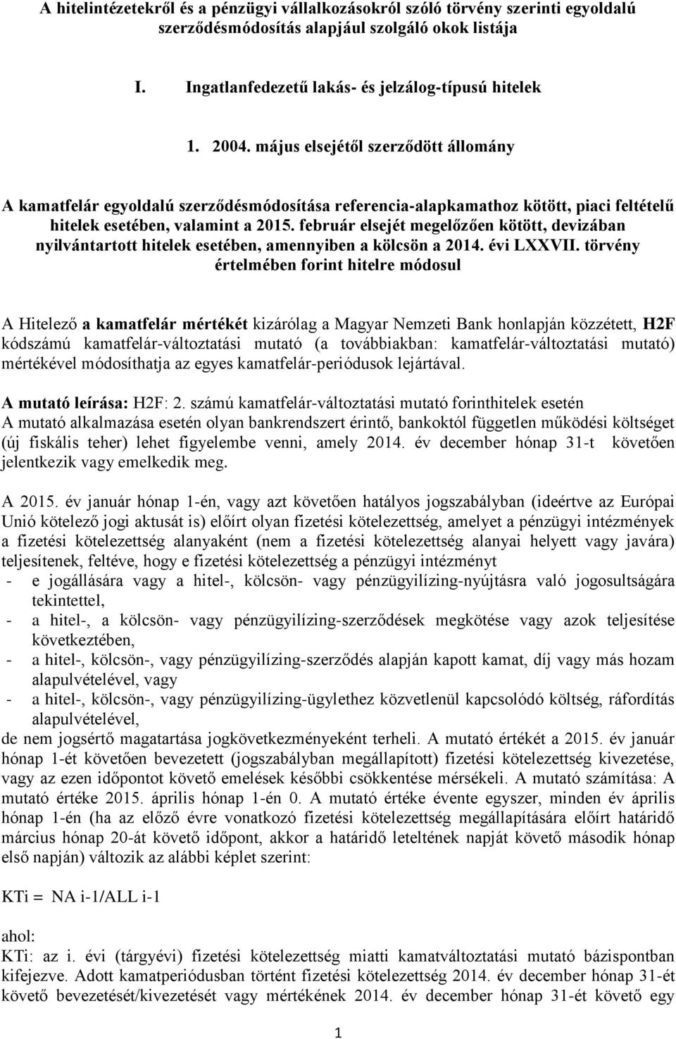 február elsejét megelőzően kötött, devizában nyilvántartott hitelek esetében, amennyiben a kölcsön a 2014. évi LXXVII.