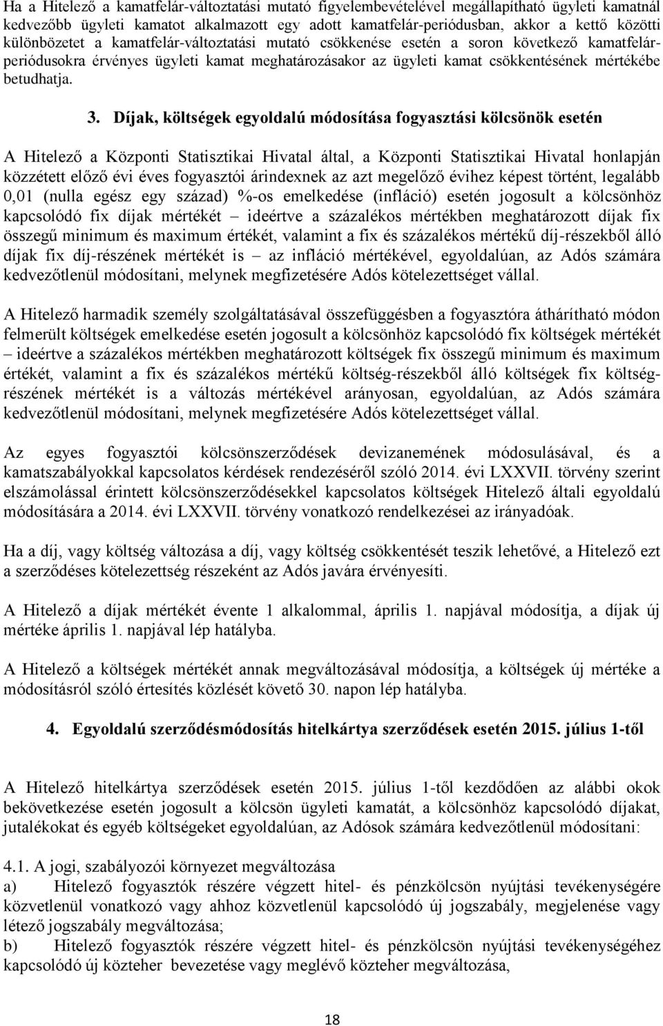 3. Díjak, költségek egyoldalú módosítása fogyasztási kölcsönök esetén A Hitelező a Központi Statisztikai Hivatal által, a Központi Statisztikai Hivatal honlapján közzétett előző évi éves fogyasztói