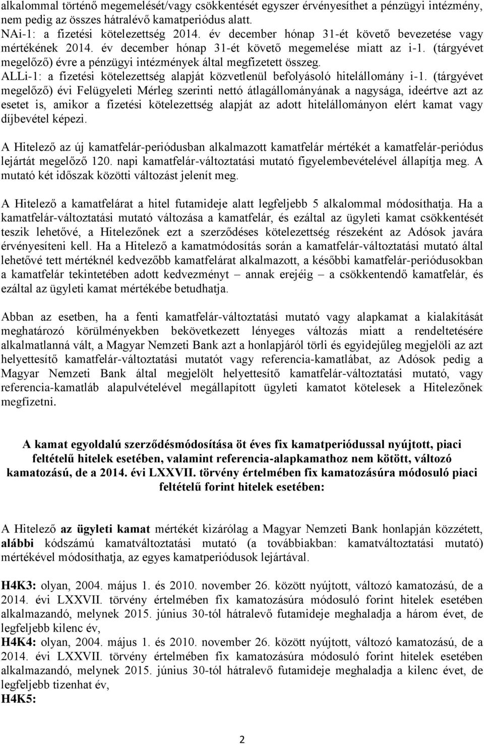 ALLi-1: a fizetési kötelezettség alapját közvetlenül befolyásoló hitelállomány i-1.