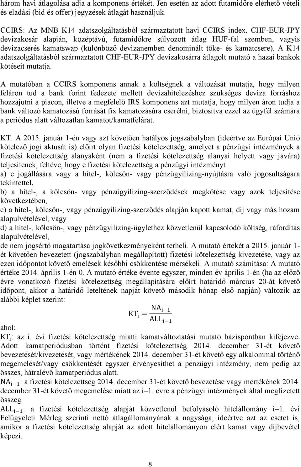 CHF-EUR-JPY devizakosár alapján, középtávú, futamidőkre súlyozott átlag HUF-fal szemben, vagyis devizacserés kamatswap (különböző devizanemben denominált tőke- és kamatcsere).