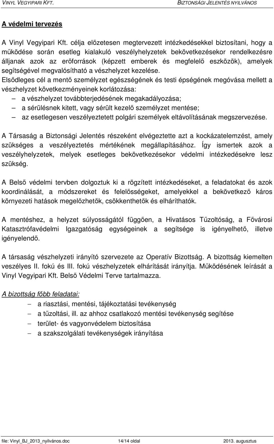 megfelelő eszközök), amelyek segítségével megvalósítható a vészhelyzet kezelése.