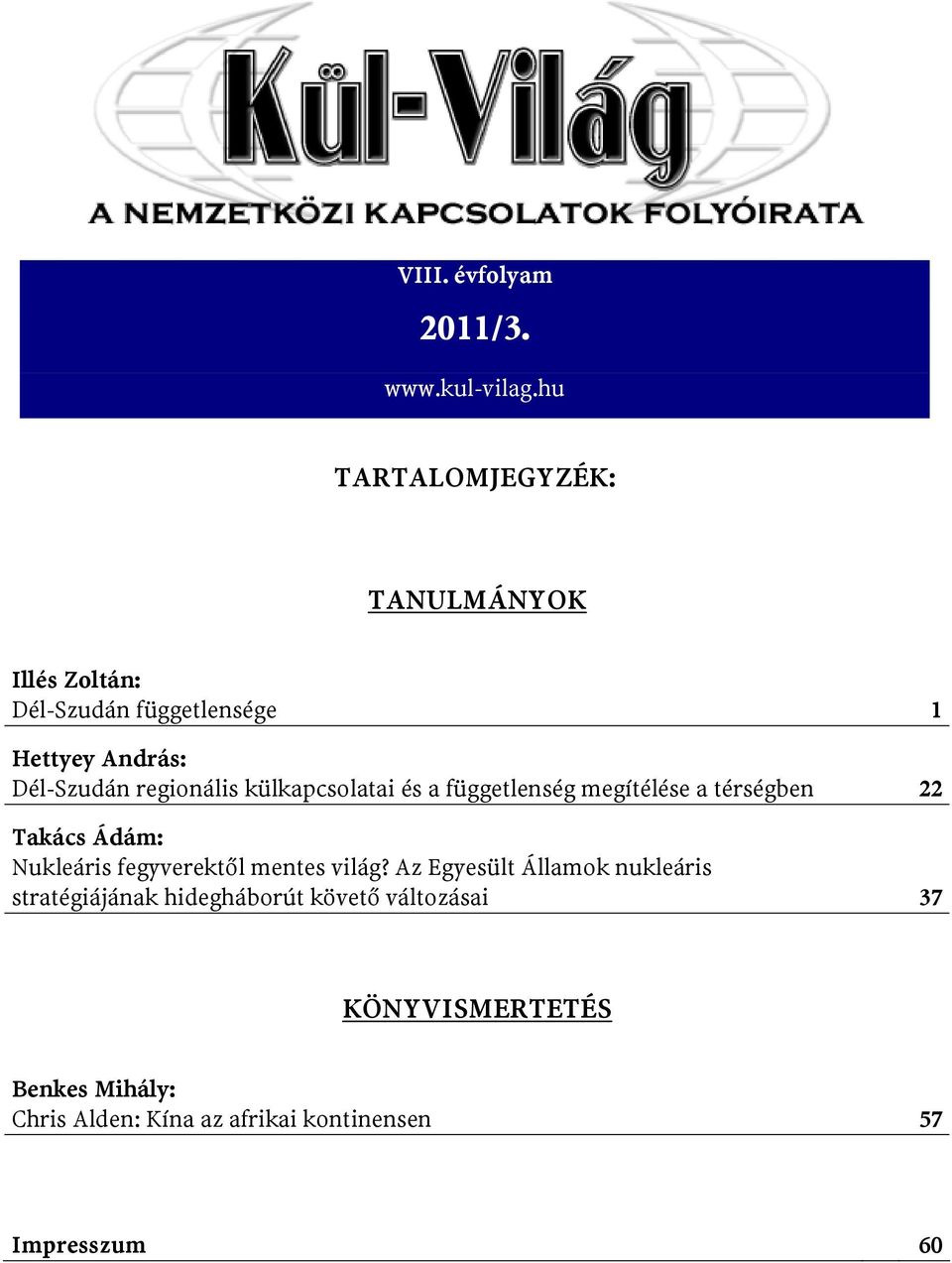 regionális külkapcsolatai és a függetlenség megítélése a térségben 22 Takács Ádám: Nukleáris