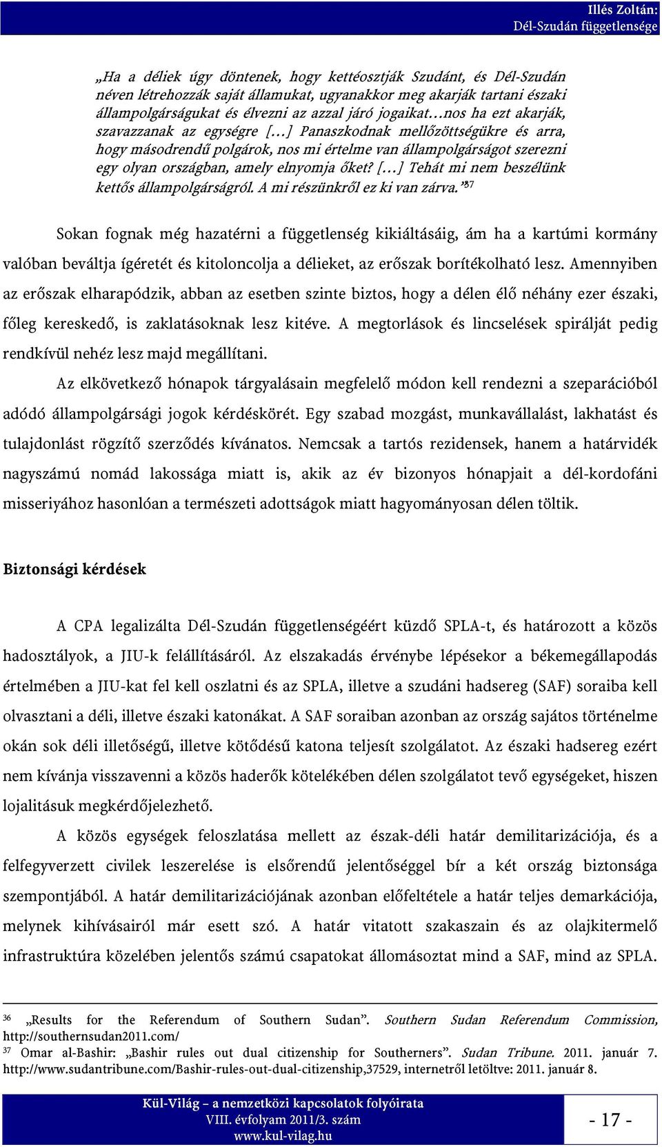 olyan országban, amely elnyomja őket? [ ] Tehát mi nem beszélünk kettős állampolgárságról. A mi részünkről ez ki van zárva.