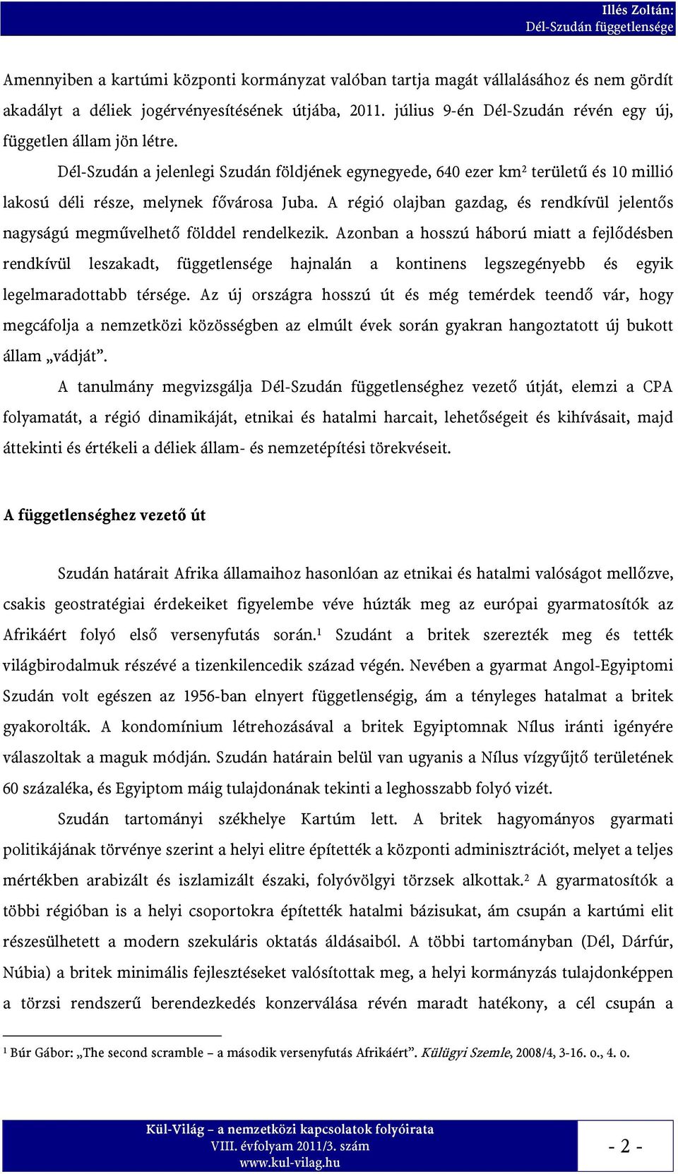 A régió olajban gazdag, és rendkívül jelentős nagyságú megművelhető földdel rendelkezik.