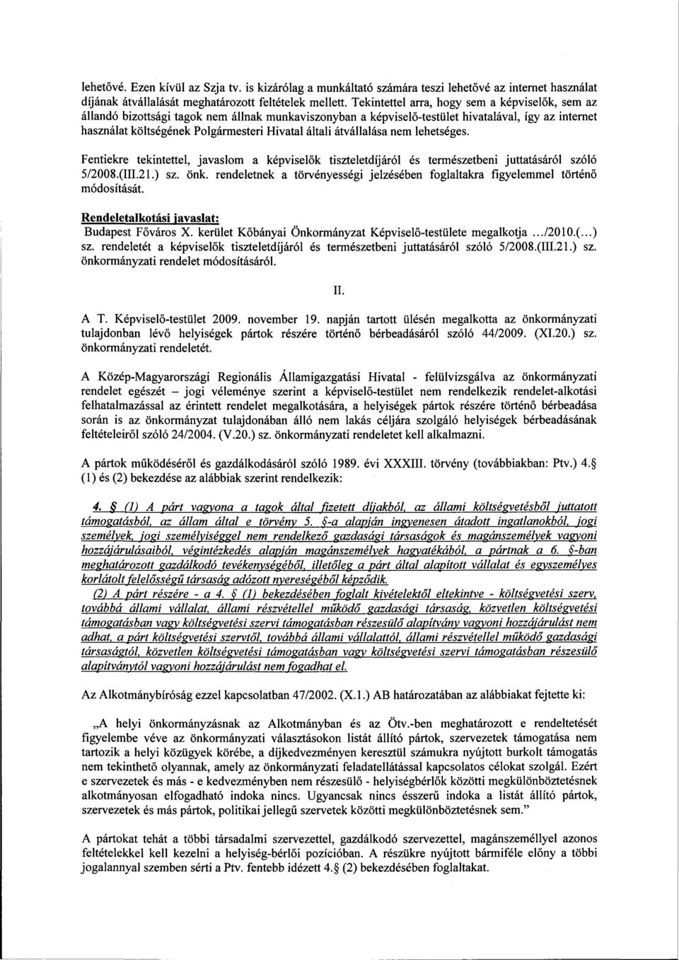 általi átvállalása nem lehetséges. Fentiekre tekintettel, javaslom a képviselők tiszteletdíjáról és természetbeni juttatásáról szóló 5/2008.(111.21.) sz. önk.