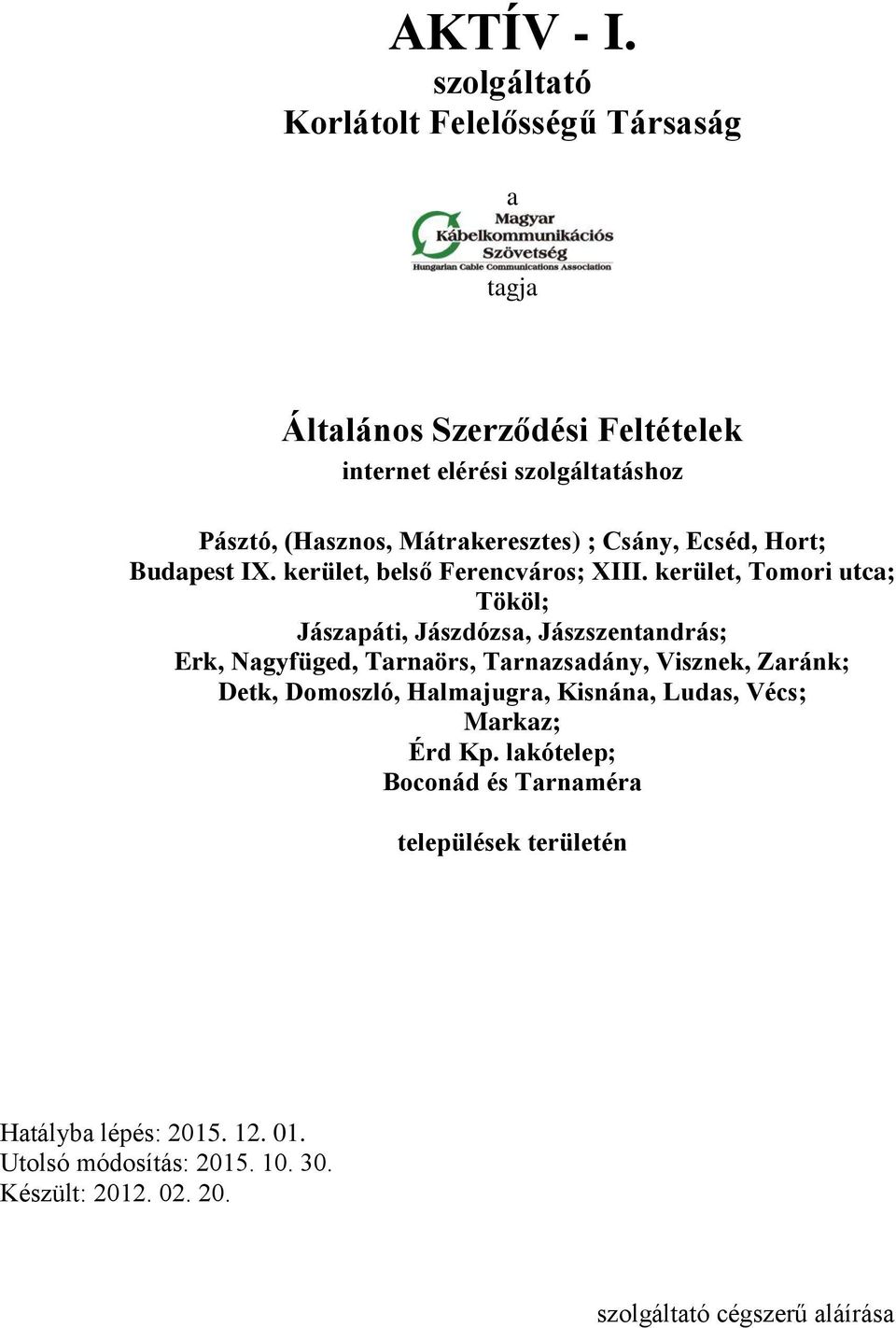 Mátrakeresztes) ; Csány, Ecséd, Hort; Budapest IX. kerület, belső Ferencváros; XIII.