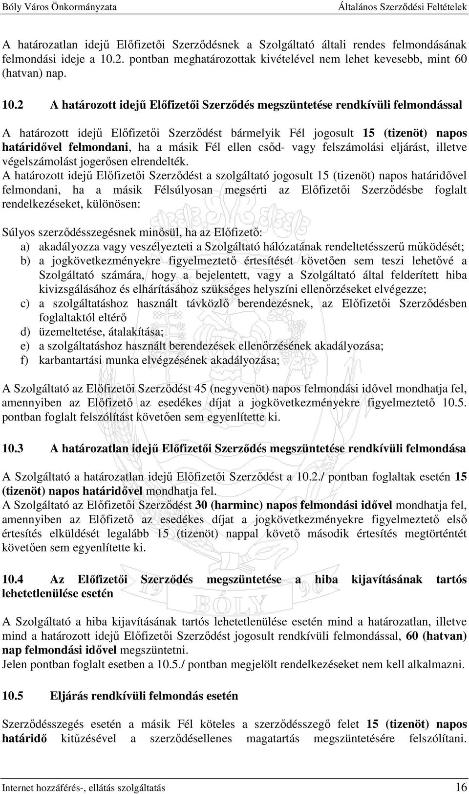 2 A határozott idejő Elıfizetıi Szerzıdés megszüntetése rendkívüli felmondással A határozott idejő Elıfizetıi Szerzıdést bármelyik Fél jogosult 15 (tizenöt) napos határidıvel felmondani, ha a másik