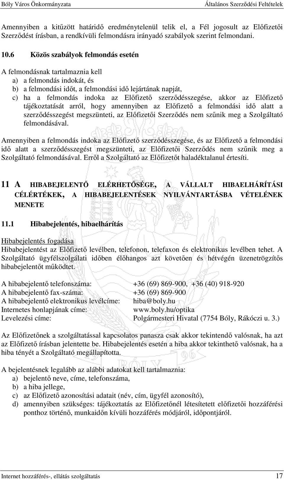 szerzıdésszegése, akkor az Elıfizetı tájékoztatását arról, hogy amennyiben az Elıfizetı a felmondási idı alatt a szerzıdésszegést megszünteti, az Elıfizetıi Szerzıdés nem szőnik meg a Szolgáltató