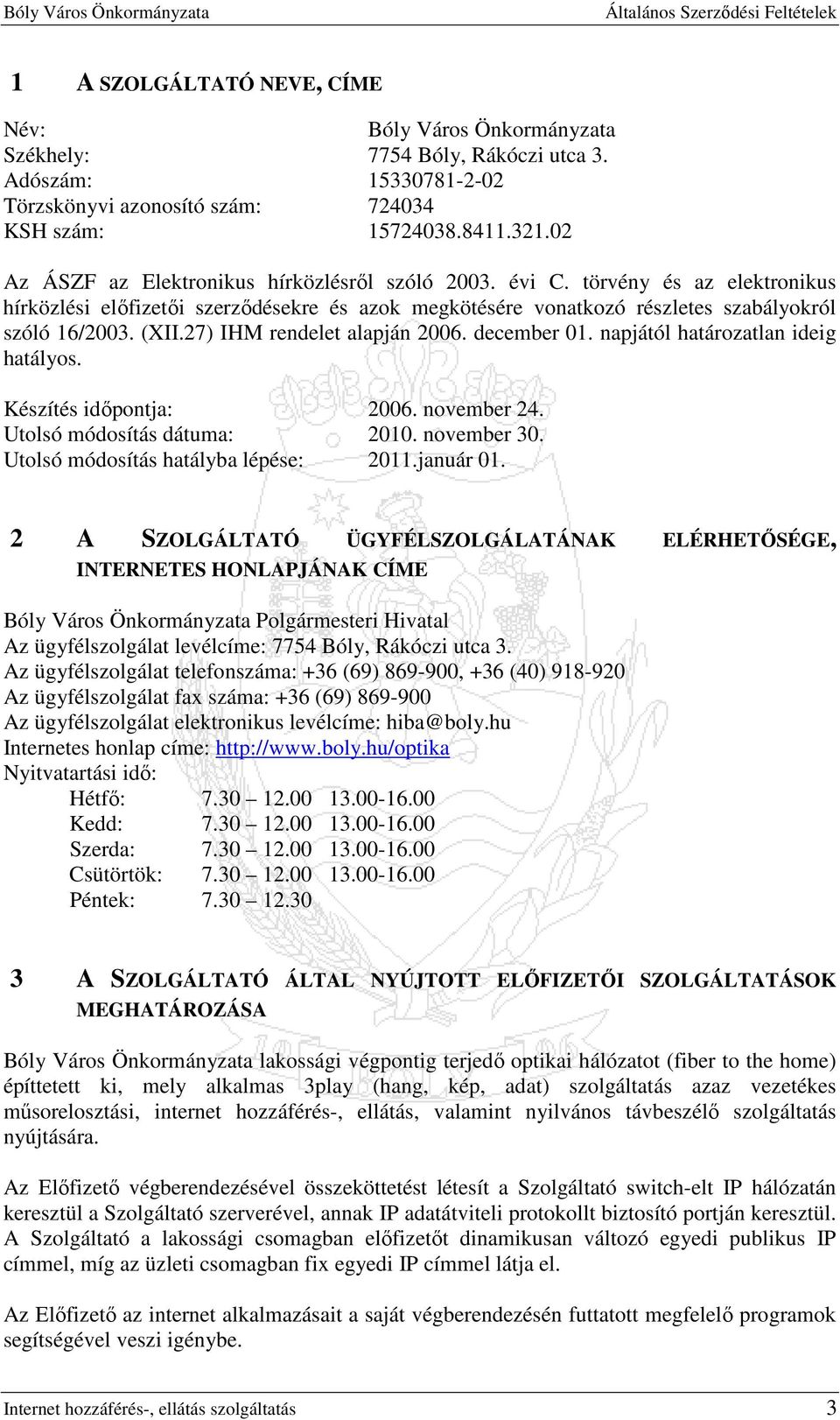 27) IHM rendelet alapján 2006. december 01. napjától határozatlan ideig hatályos. Készítés idıpontja: 2006. november 24. Utolsó módosítás dátuma: 2010. november 30.