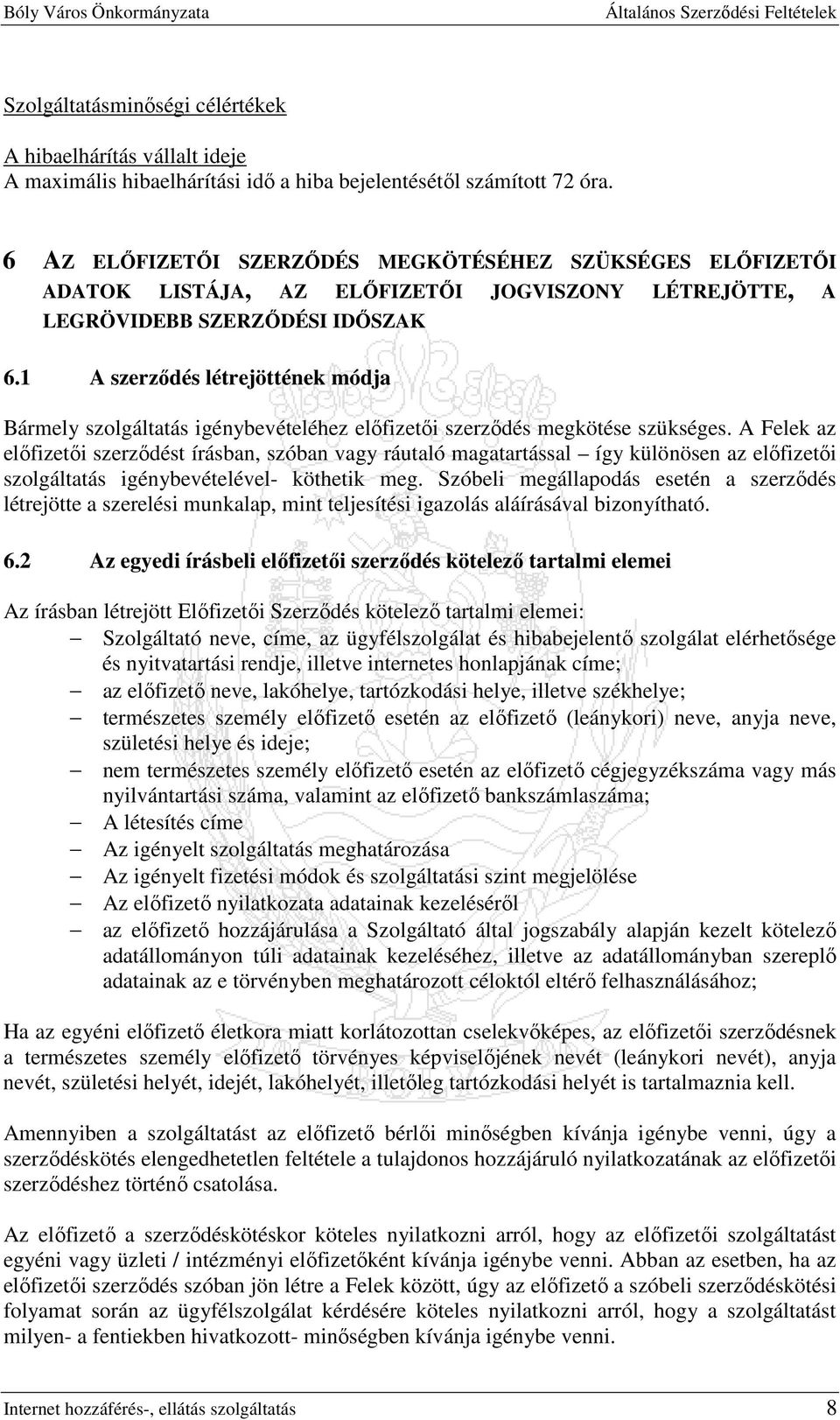 1 A szerzıdés létrejöttének módja Bármely szolgáltatás igénybevételéhez elıfizetıi szerzıdés megkötése szükséges.