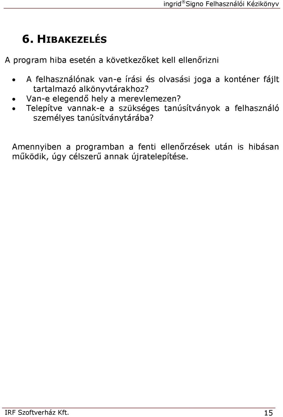 a konténer fájlt tartalmazó alkönyvtárakhoz? Van-e elegendő hely a merevlemezen?