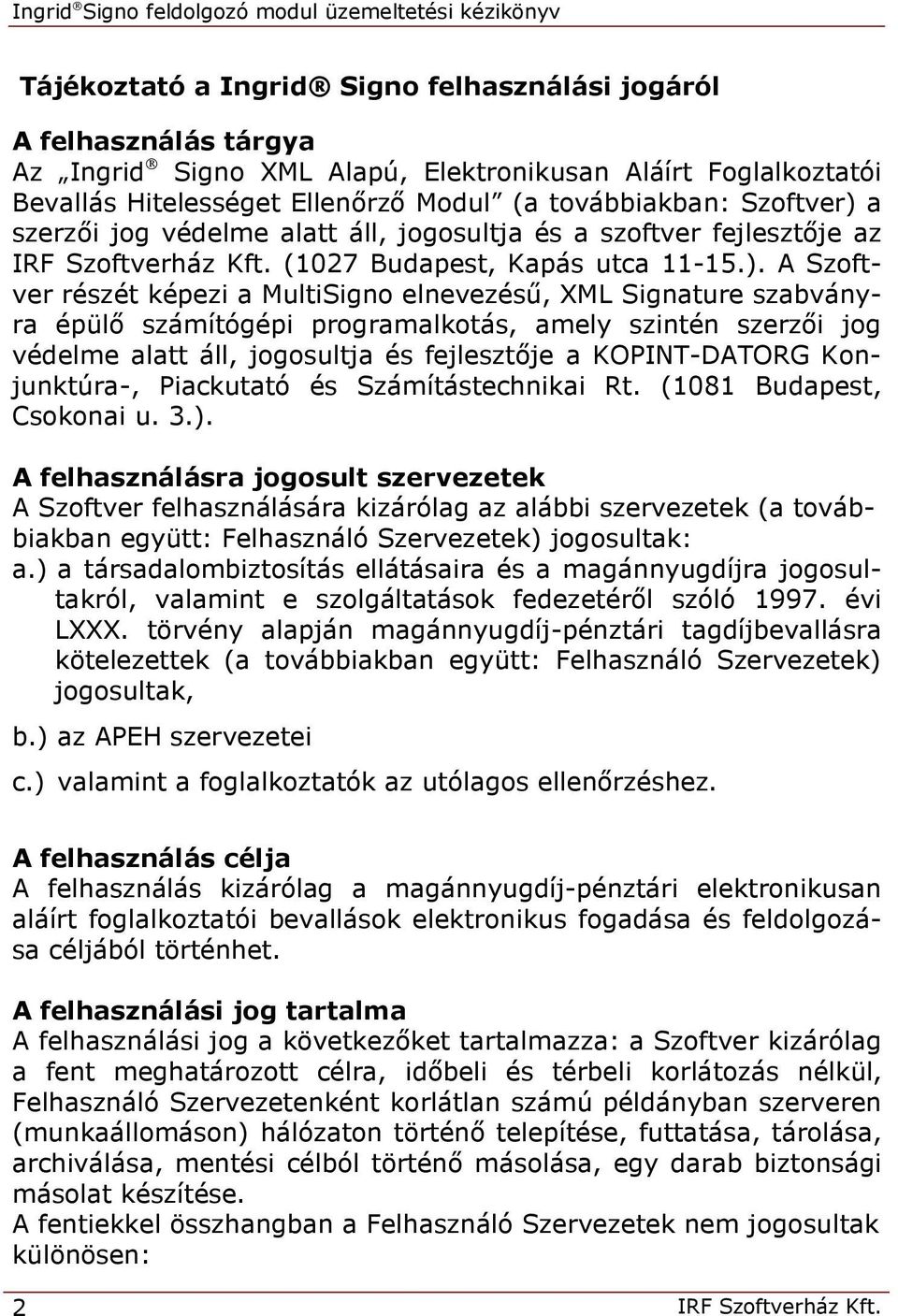 a szerzői jog védelme alatt áll, jogosultja és a szoftver fejlesztője az IRF Szoftverház Kft. (1027 Budapest, Kapás utca 11-15.).
