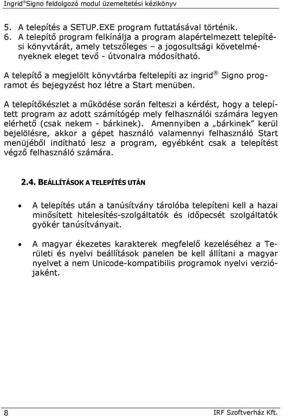 A telepítő a megjelölt könyvtárba feltelepíti az ingrid Signo programot és bejegyzést hoz létre a Start menüben.