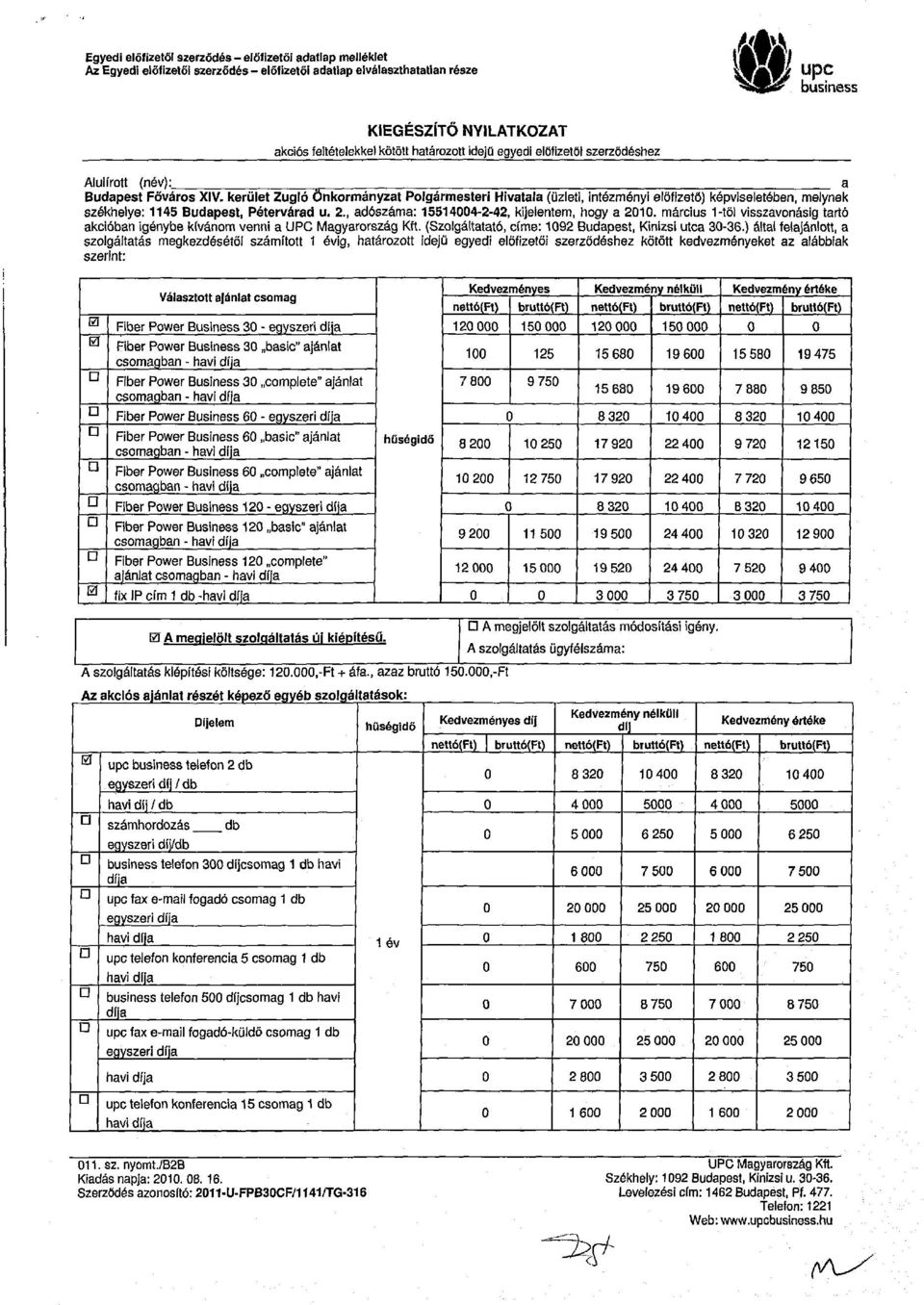 kerület Zugló Önkormányzat Polgármesteri Hivatala (üzleti, intézményi előfizető) képviseletében, melynek székhelye: 1145 Budapest, Pétervárad u. 2., adószáma: 155144-2-42, kijelentem, hogy a 21.