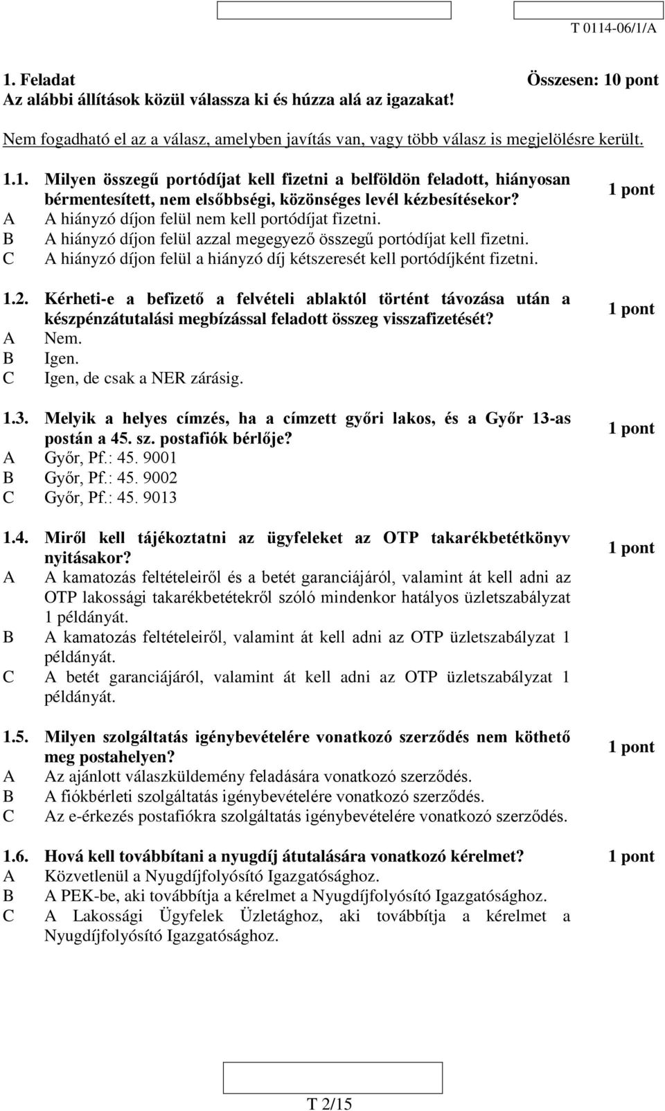 C A hiányzó díjon felül a hiányzó díj kétszeresét kell portódíjként fizetni. 1.2.