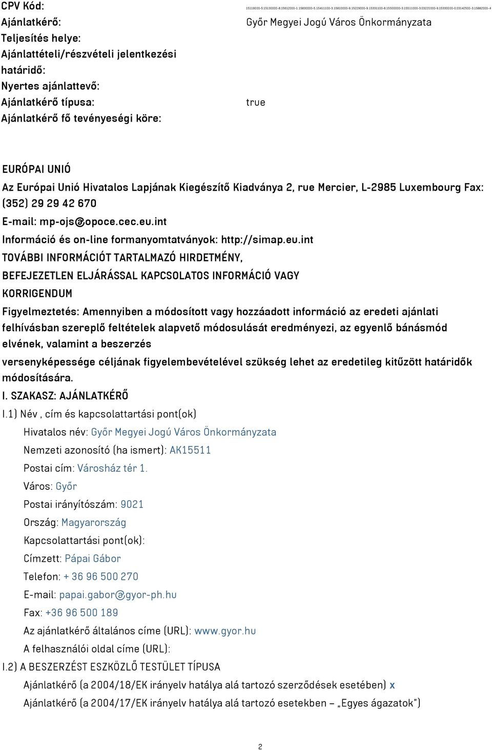 Lapjának Kiegészítő Kiadványa 2, rue Mercier, L-2985 Luxembourg Fax: (352) 29 29 42 670 E-mail: mp-ojs@opoce.cec.eu.