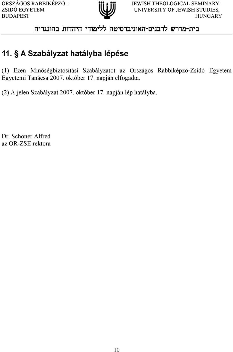 2007. október 17. napján elfogadta. (2) A jelen Szabályzat 2007.