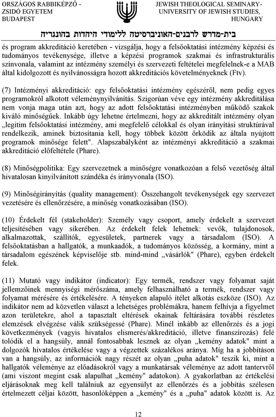 (7) Intézményi akkreditáció: egy felsőoktatási intézmény egészéről, nem pedig egyes programokról alkotott véleménynyilvánítás.