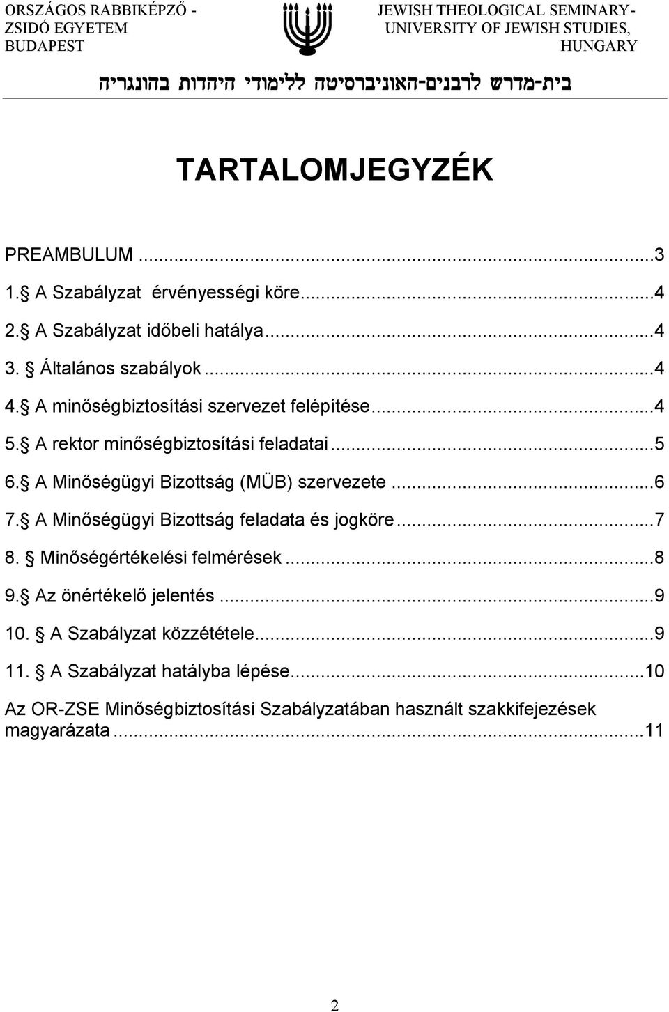 .. 6 7. A Minőségügyi Bizottság feladata és jogköre... 7 8. Minőségértékelési felmérések... 8 9. Az önértékelő jelentés... 9 10.