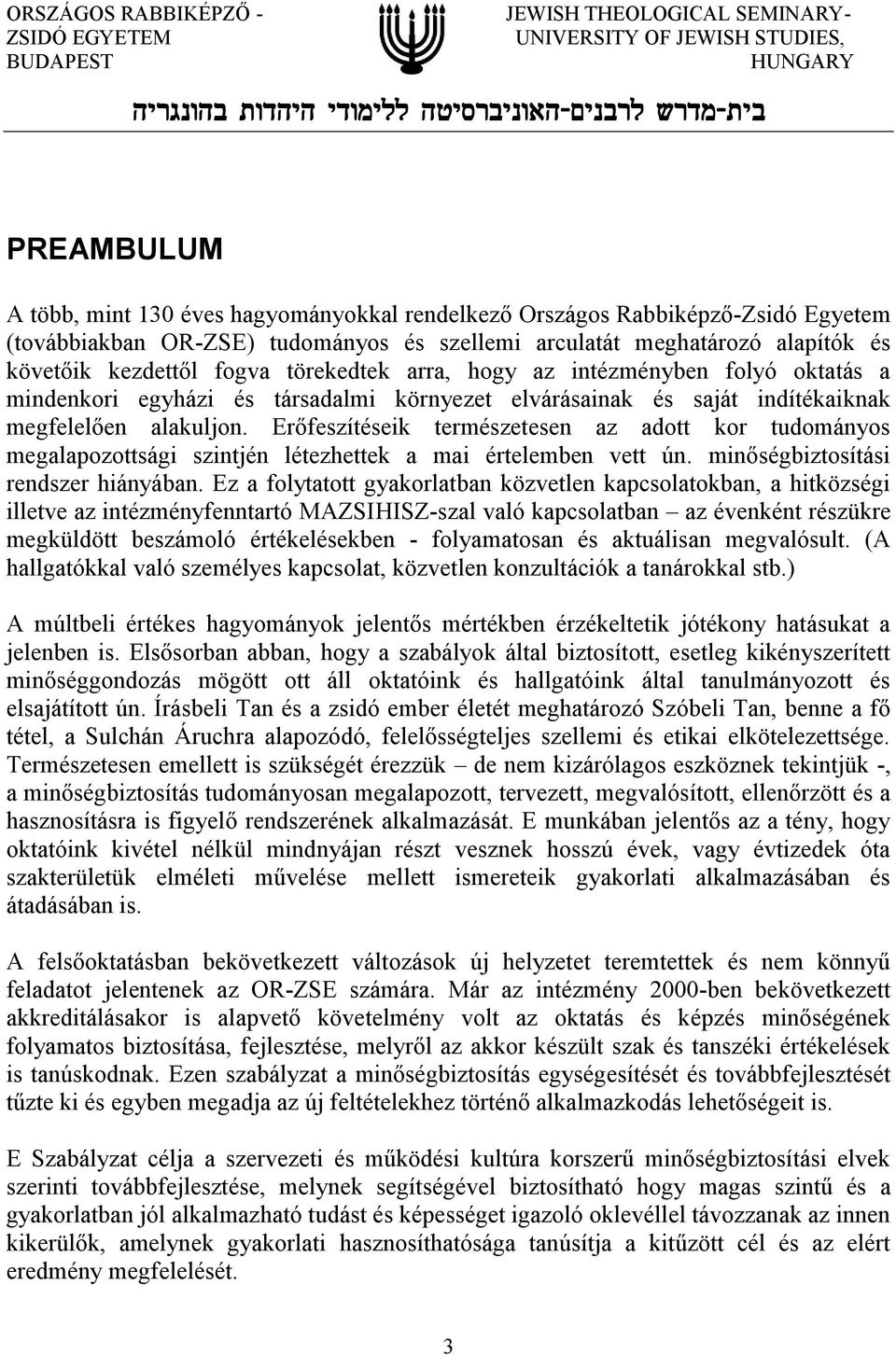 Erőfeszítéseik természetesen az adott kor tudományos megalapozottsági szintjén létezhettek a mai értelemben vett ún. minőségbiztosítási rendszer hiányában.