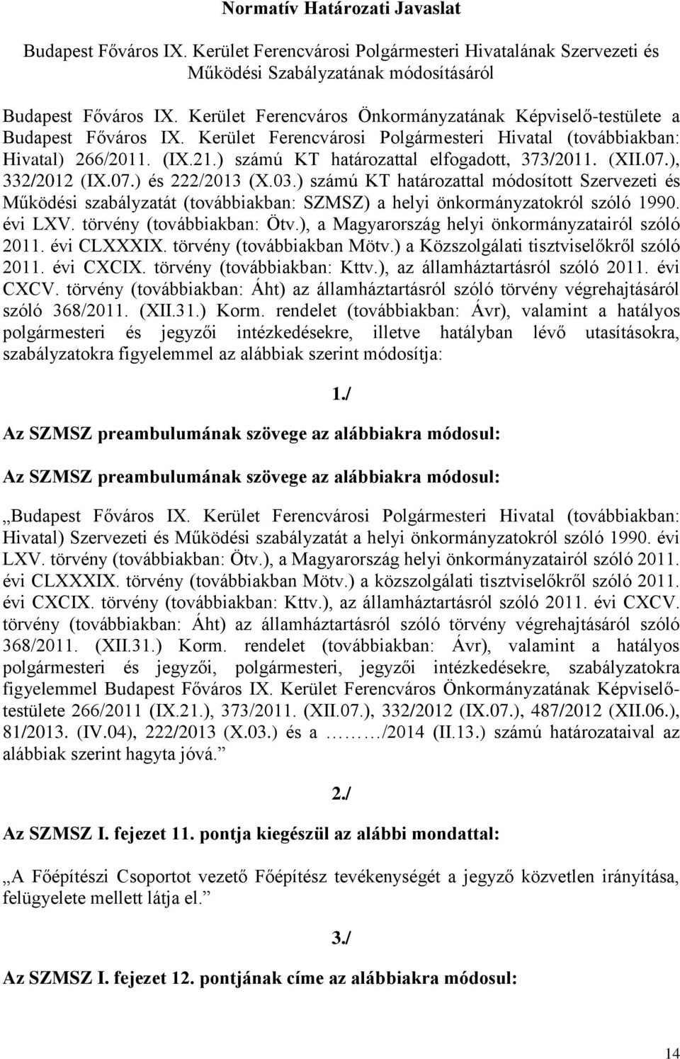 ) számú KT határozattal elfogadott, 373/2011. (XII.07.), 332/2012 (IX.07.) és 222/2013 (X.03.