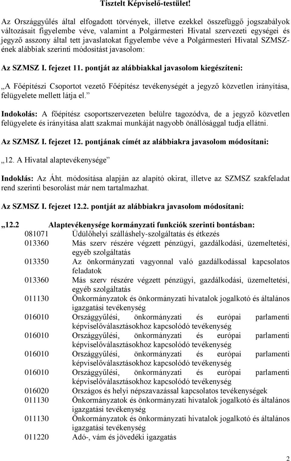 javaslatokat figyelembe véve a Polgármesteri Hivatal SZMSZének alábbiak szerinti módosítást javasolom: Az SZMSZ I. fejezet 11.