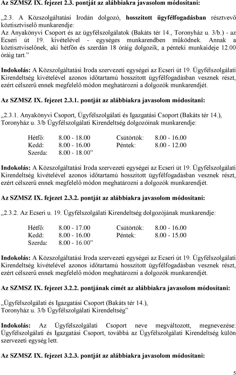 Indokolás: A Közszolgáltatási Iroda szervezeti egységei az Ecseri út 19.