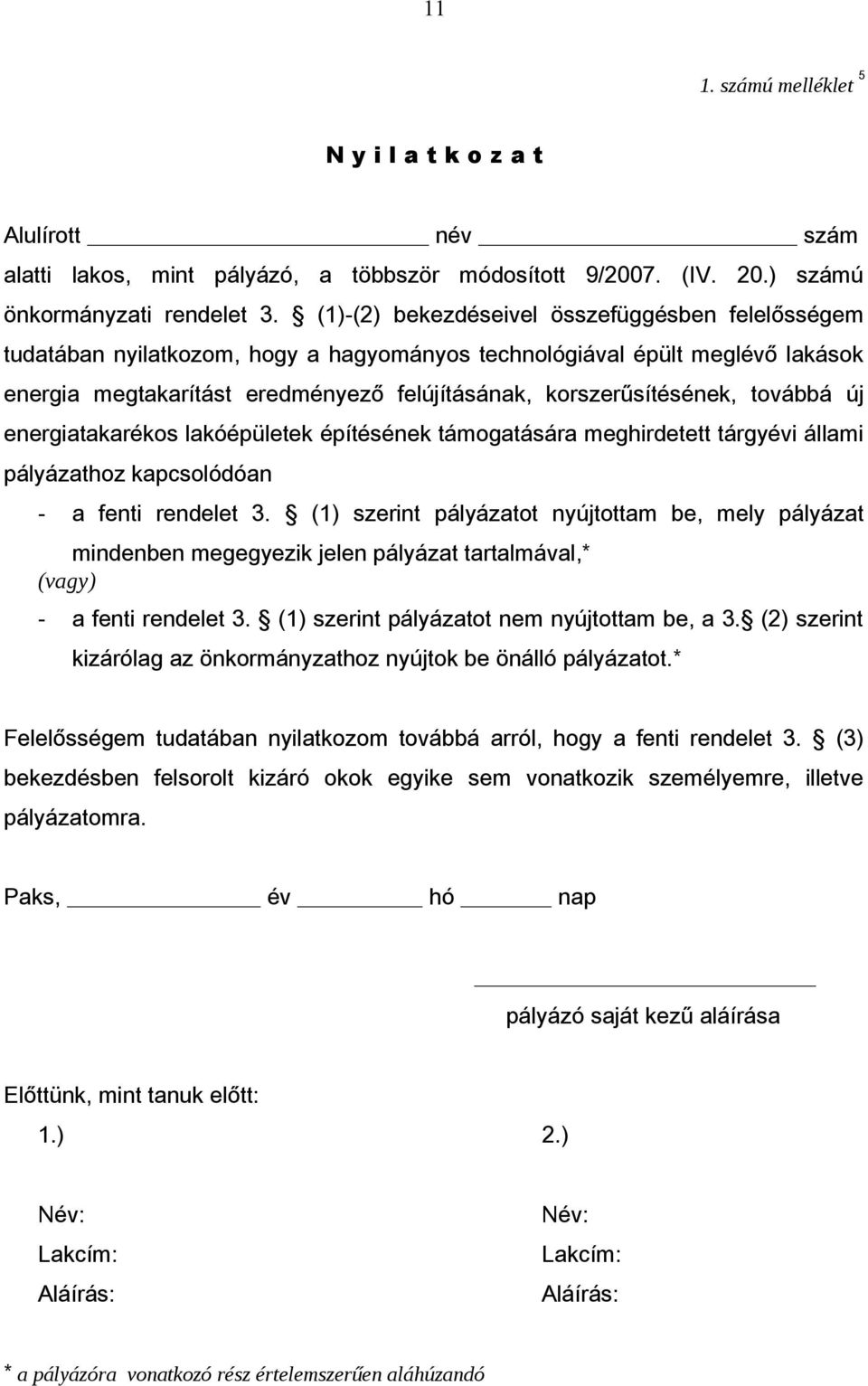 továbbá új energiatakarékos lakóépületek építésének támogatására meghirdetett tárgyévi állami pályázathoz kapcsolódóan - a fenti rendelet 3.