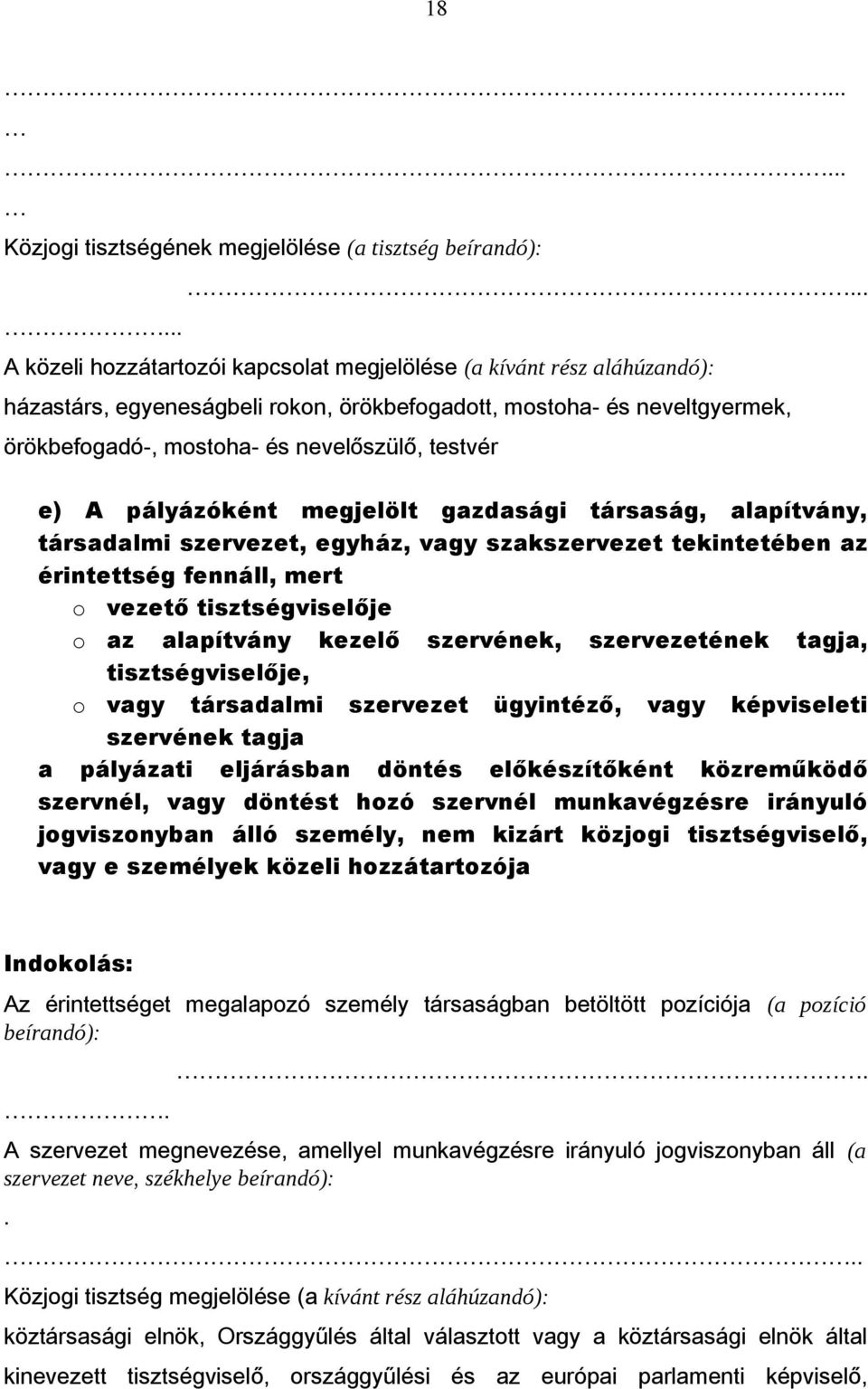 testvér e) A pályázóként megjelölt gazdasági társaság, alapítvány, társadalmi szervezet, egyház, vagy szakszervezet tekintetében az érintettség fennáll, mert o vezető tisztségviselője o az alapítvány