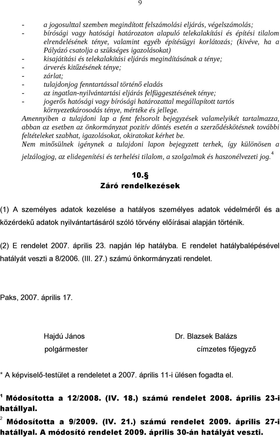 fenntartással történő eladás - az ingatlan-nyilvántartási eljárás felfüggesztésének ténye; - jogerős hatósági vagy bírósági határozattal megállapított tartós környezetkárosodás ténye, mértéke és