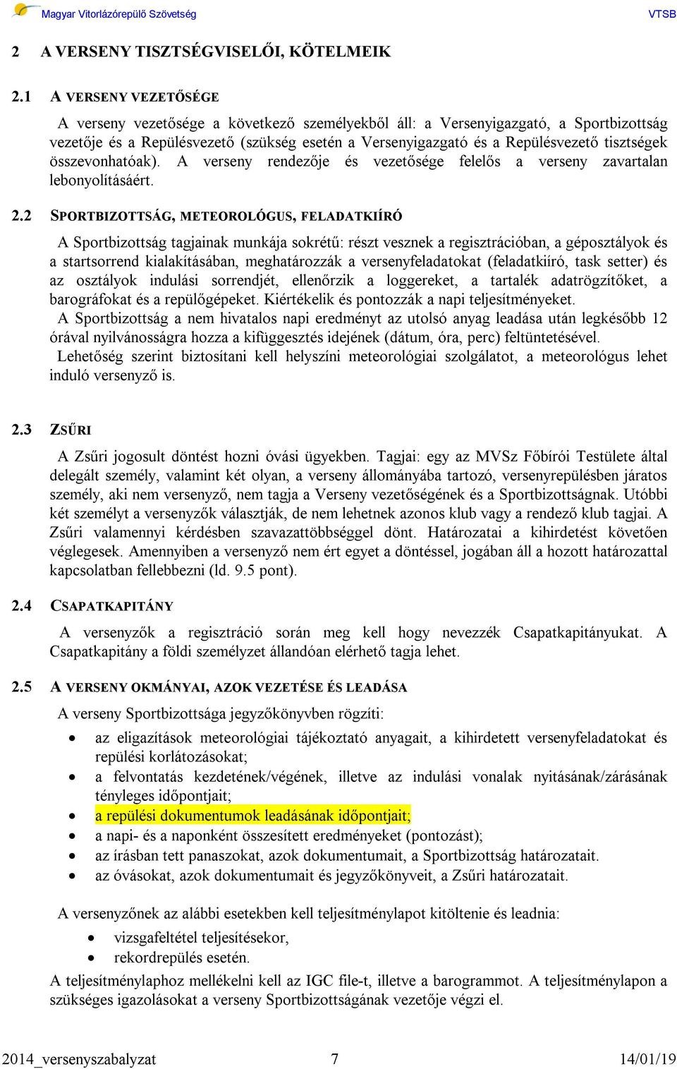 tisztségek összevonhatóak). A verseny rendezője és vezetősége felelős a verseny zavartalan lebonyolításáért. 2.