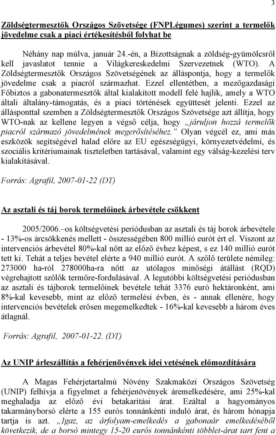 A Zöldségtermesztők Országos Szövetségének az álláspontja, hogy a termelők jövedelme csak a piacról származhat.