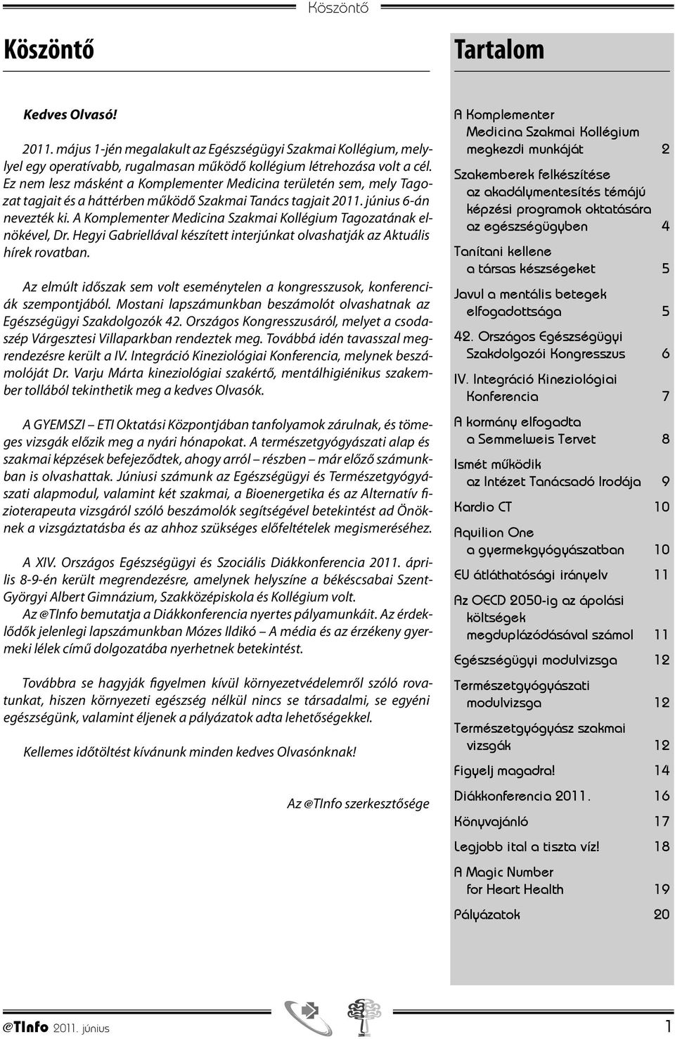 A Komplementer Medicina Szakmai Kollégium Tagozatának elnökével, Dr. Hegyi Gabriellával készített interjúnkat olvashatják az Aktuális hírek rovatban.