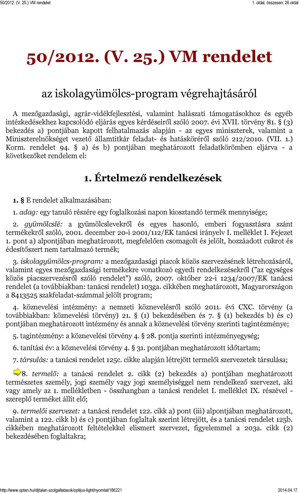 2007. évi XVII. törvény 81. (3) bekezdés a) pontjában kapott felhatalmazás alapján - az egyes miniszterek, valamint a Miniszterelnökséget vezető államtitkár feladat- és hatásköréről szóló 212/2010.