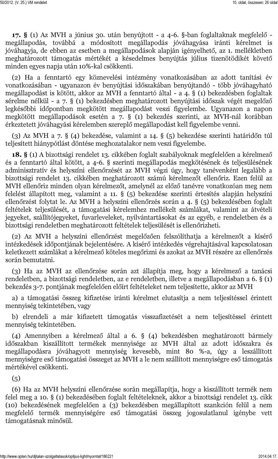 mellékletben meghatározott támogatás mértékét a késedelmes benyújtás július tizenötödikét követő minden egyes napja után 10%-kal csökkenti.