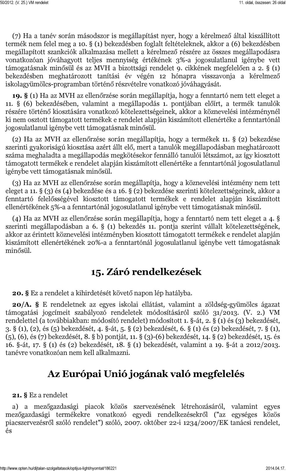 értékének 3%-a jogosulatlanul igénybe vett támogatásnak minősül és az MVH a bizottsági rendelet 9. cikkének megfelelően a 2.