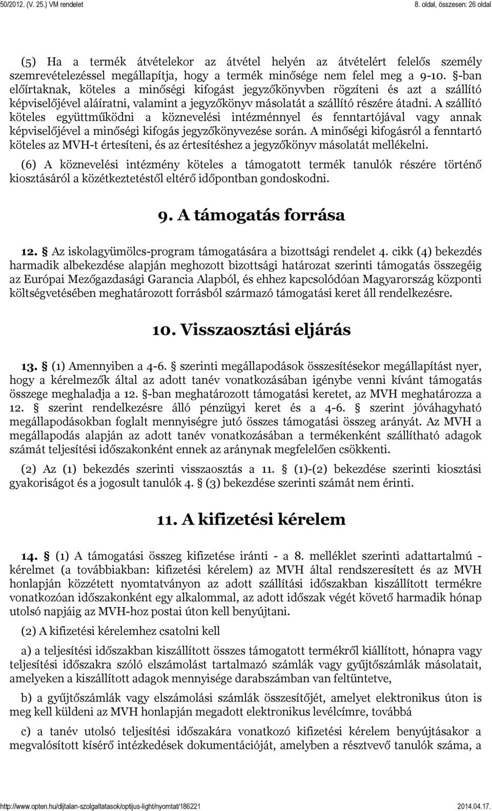 A szállító köteles együttműködni a köznevelési intézménnyel és fenntartójával vagy annak képviselőjével a minőségi kifogás jegyzőkönyvezése során.