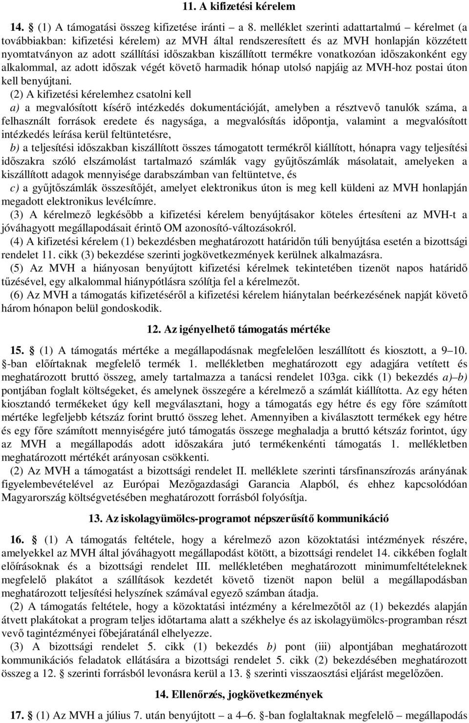 termékre vonatkozóan időszakonként egy alkalommal, az adott időszak végét követő harmadik hónap utolsó napjáig az MVH-hoz postai úton kell benyújtani.