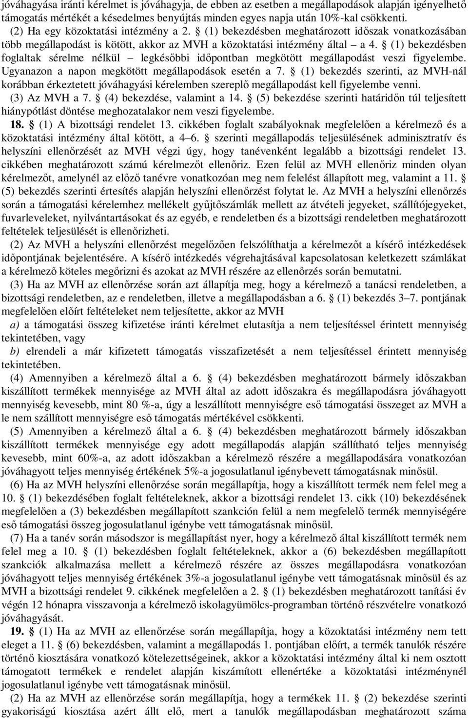 (1) bekezdésben foglaltak sérelme nélkül legkésőbbi időpontban megkötött megállapodást veszi figyelembe. Ugyanazon a napon megkötött megállapodások esetén a 7.