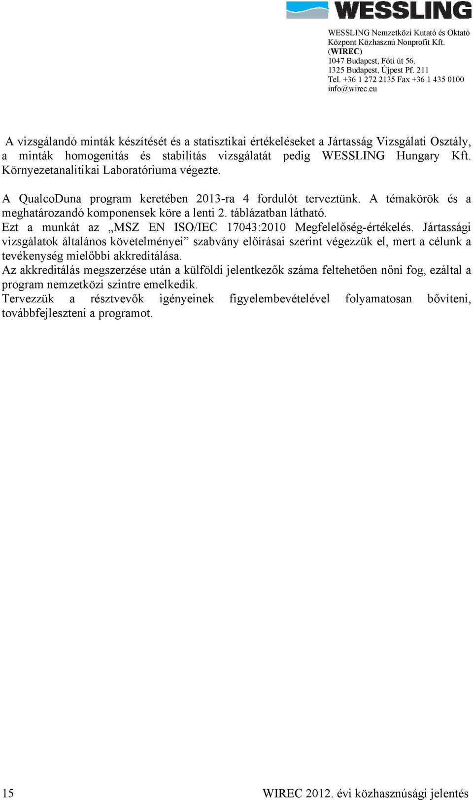 Ezt a munkát az MSZ EN ISO/IEC 17043:2010 Megfelelőség-értékelés.